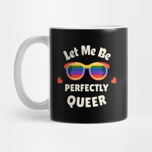 Let Me Be Perfectly Queer Mug